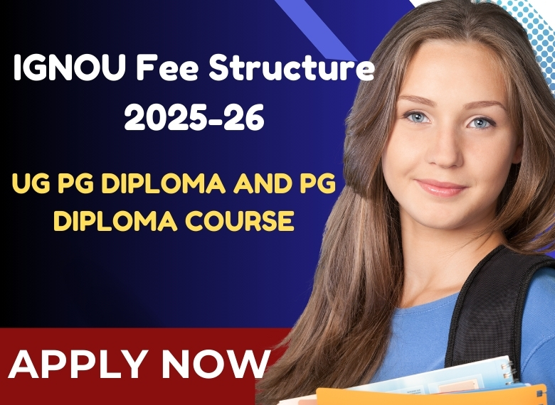 IGNOU Fee Structure 2025-26 - UG, PG, Diploma, PG Course Programs | Last Date